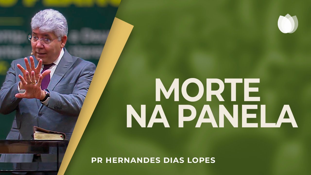 Morte na panela I Rev. Hernandes Dias Lopes I IPP