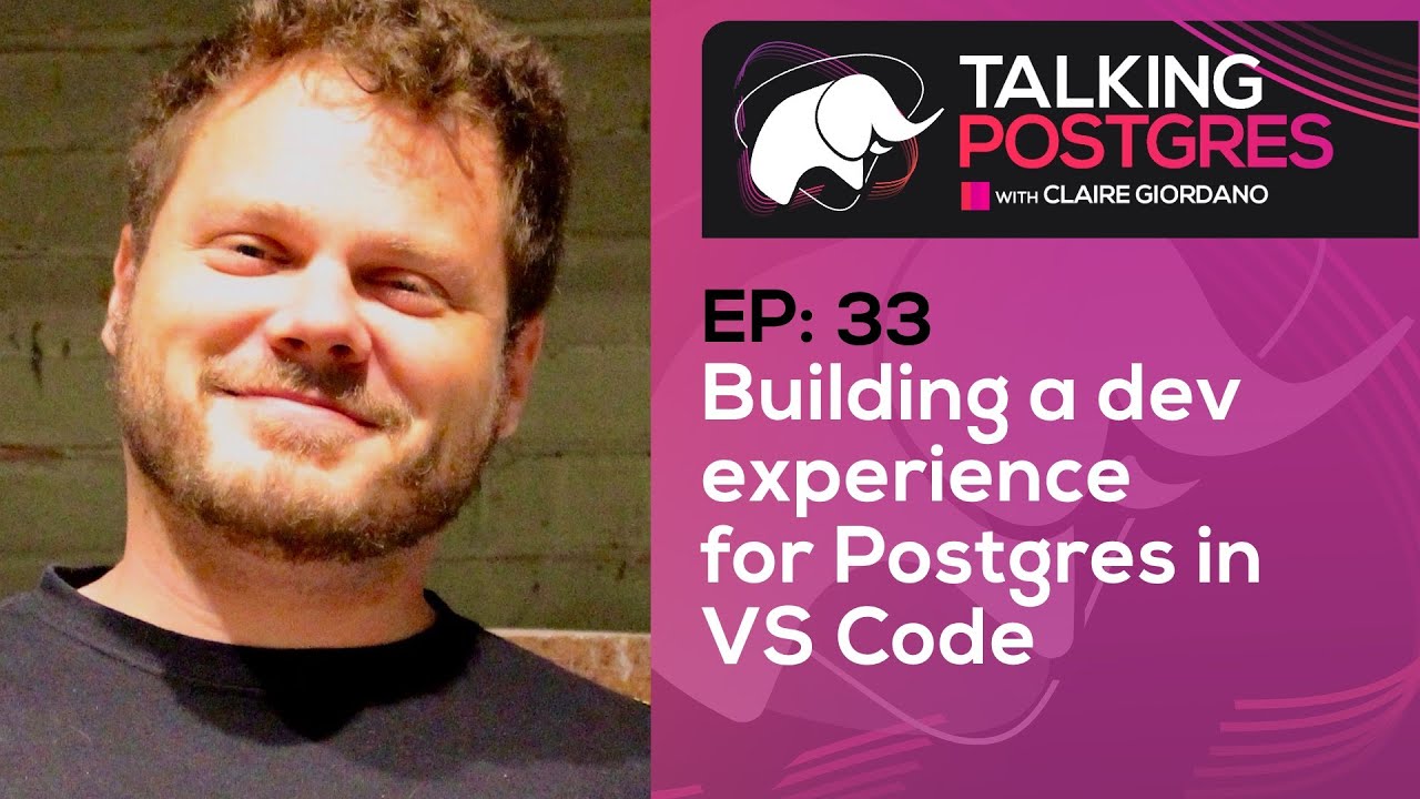 Building a dev experience for Postgres in VS Code with Rob Emanuele | Talking Postgres Ep33