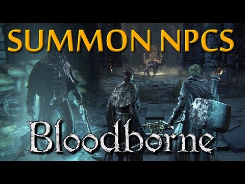 Bloodborne - How To Summon NPCs No-BS Guide