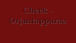 Cheek - Orjantappuraa