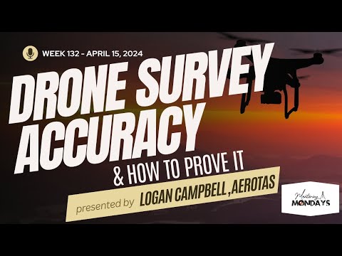 Week 132: Drone Survey Accuracy & How to Prove It