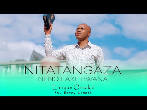 NITATANGAZA NENO LAKE BWANA // Enrique Onsakia Ft Mercy Kinoti