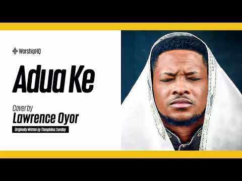 Adua Ke - Lawrence Oyor (1 Hour Nonstop)