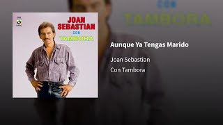 Joan Sebastian ― Aunque Ya Tengas Marido ⟦𝓔𝓹𝓲𝓬𝓮𝓷𝓽𝓻𝓸⟧