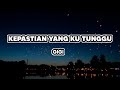 Kepastian Yang Ku Tunggu Gigi Lirik
