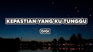 Download lagu Kepastian Yang Ku Tunggu - Gigi | Lirik mp3