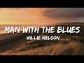 Willie Nelson - Man With The Blues (Lyrics)