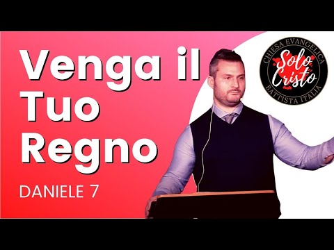Daniele 7: venga il tuo Regno! | Manuel Morelli | predicazione evangelica