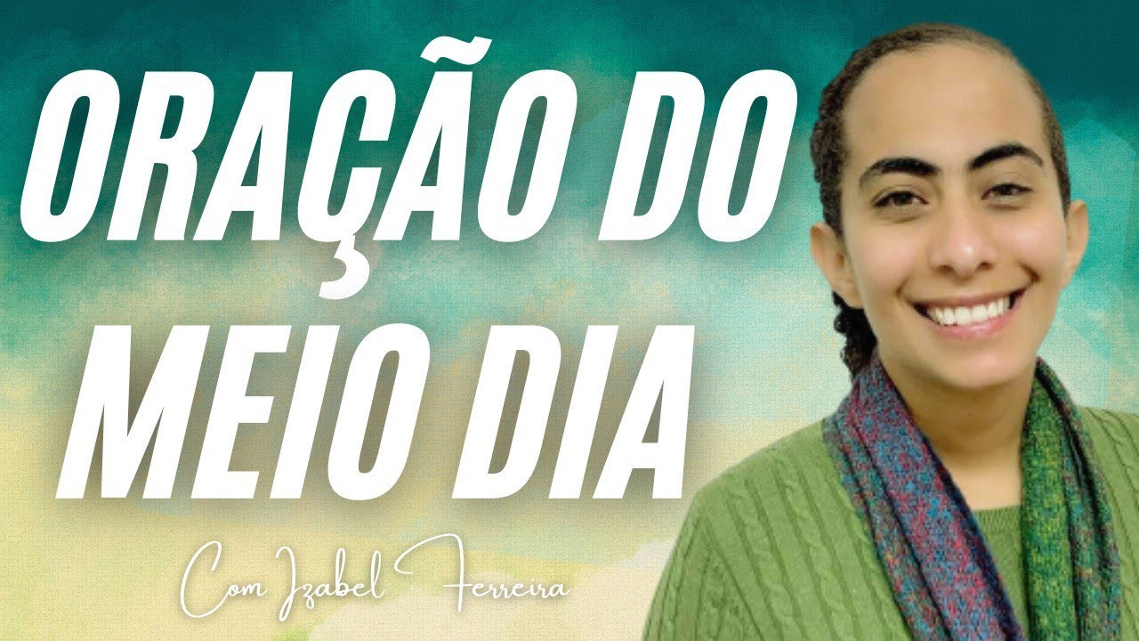 22/08/2024 -   ORAÇÃO DO MEIO DIA - IZABEL FERREIRA