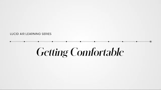 Getting Comfortable | Lucid Air Learning Series | Lucid Motors