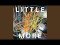LITTLE MORE
