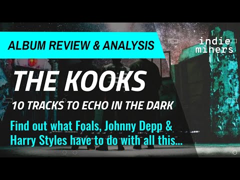 THE KOOKS | 10 Tracks to Echo in the Dark | ALBUM REVIEW, INSIGHTS & ANALYSIS