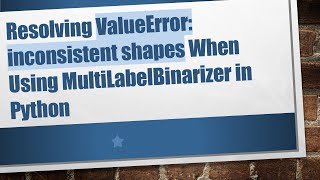 Download the video "Resolving ValueError: inconsistent shapes When Using MultiLabelBinarizer in Python"