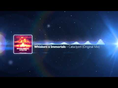 Whiskers x Immortals - Cataclysm (Original Mix)
