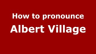 How to pronounce Albert Village