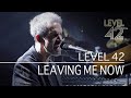 Level 42 - Leaving Me Now (Eternity Tour 2018)