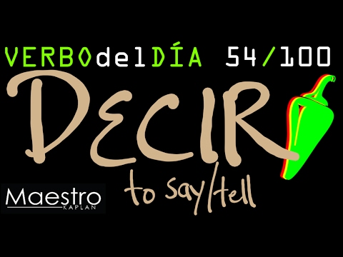 Verb of the day     DECIR – TO SAY/TELL    54/100