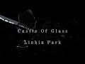 Castle Of Glass || Linkin Park || Lyrics