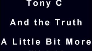 Tony C and the truth - A little Bit More