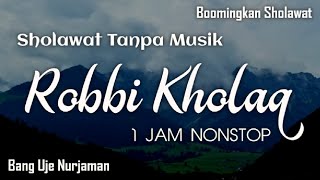 Download lagu Robbi Kholaq [ Sholawat Tanpa Musik ] 1 Jam Nonstop Lirik Arab, Latin & Terjemah mp3