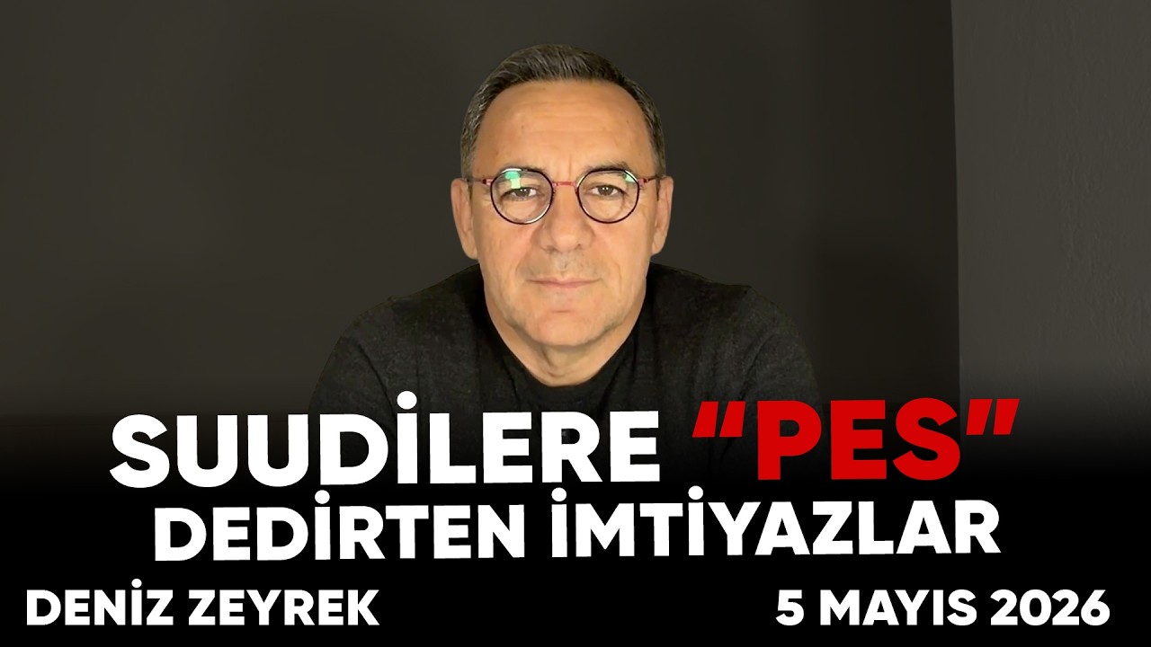 Deniz Zeyrek: "Suudilere “PES” Dedirten İmtiyazlar"