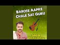 Barose Aapke Chale Sat Guru