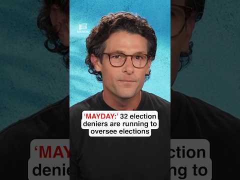 ‘MAYDAY:’ 32 election deniers are running to oversee elections