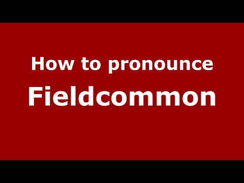 How to pronounce Fieldcommon (English/UK) - PronounceNames.com