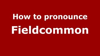 How to pronounce Fieldcommon
