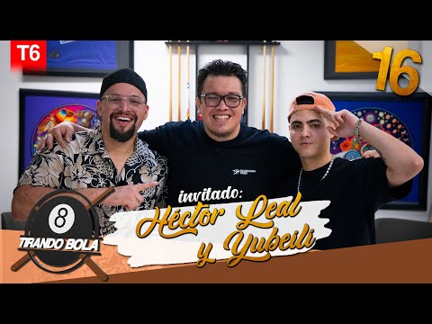 Tirando Bola temp 6 ep 16. - Héctor Leal y Yubeili