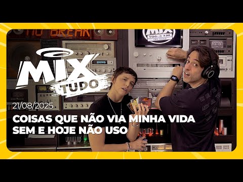 COISAS QUE NÃO VIA MINHA VIDA SEM E HOJE NÃO USO - Mix Tudo #AoVivo 21.08