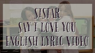 SISTAR - Say I Love You (English Lyric Video)