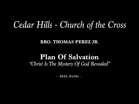 2021-0110e | Bro. Thomas Perez Jr. | Plan Of Salvation - “Christ Is The Mystery Of God Revealed”