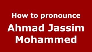 How to pronounce Ahmad Jassim Mohammed
