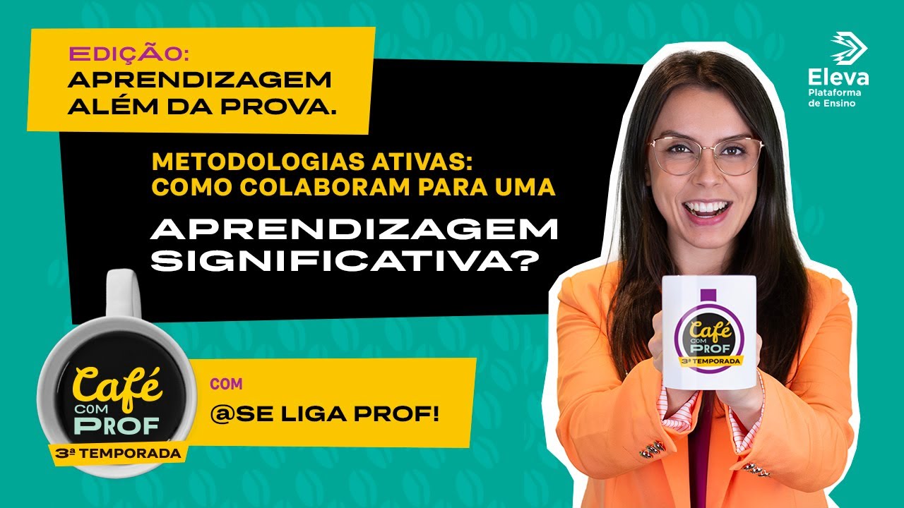 Metodologias ativas: como colaboram para uma aprendizagem significativa? - CAFÉ COM PROF