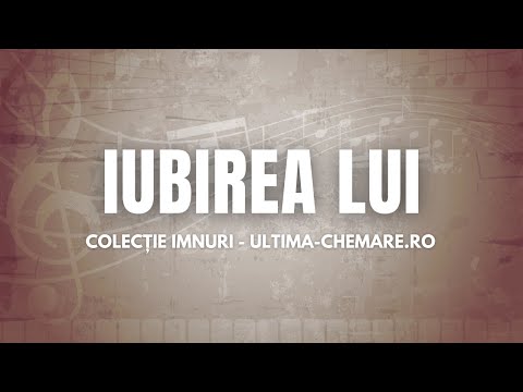 Iubirea Lui e mult prea mare