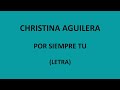 Christina Aguilera - Por siempre tu (Letra/Lyrics)