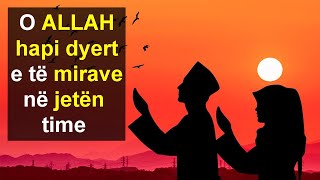 O ALLAH hapi dyert e te mirave ne jeten time