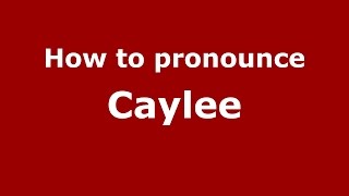 How to pronounce Caylee