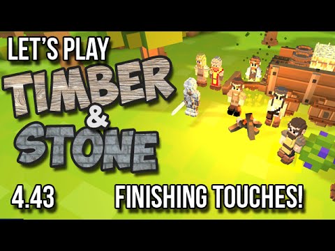4.43 - Timber and Stone Let's Play - FINISHING TOUCHES! - version 1.52
