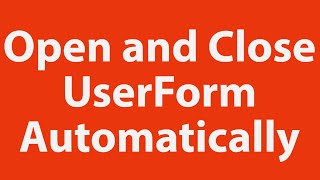 How to open and close a userform automatically using Excel VBA