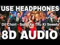 Dil Chori 8D Audio Sonu Ke Titu Ki Sweety Kartik Aaryan Nushrat Bharucha Sunny Singh