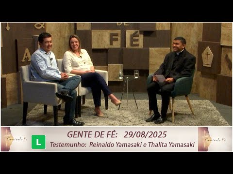 Gente de Fé - Testemunho: Reinaldo Yamasaki e Thalita Yamasaki - 29/08/2025
