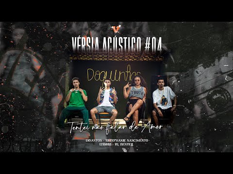 VÉRSIA Acústico #04- Tentei Não Falar de Amor | DiSantos, Estephanie Nascimento, LTB035 & Lil Benter