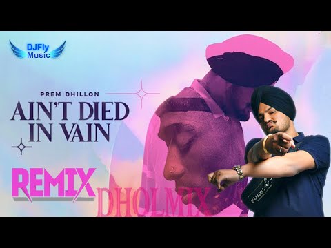 Ain't Died in Vain Remix Ft. DJ Fly Music Prem Dhillon Tribute To Moosewala New song 2022