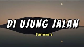 Download lagu Samsons - Di Ujung Jalan mp3 Download lagu Samsons - Di Ujung Jalan mp3