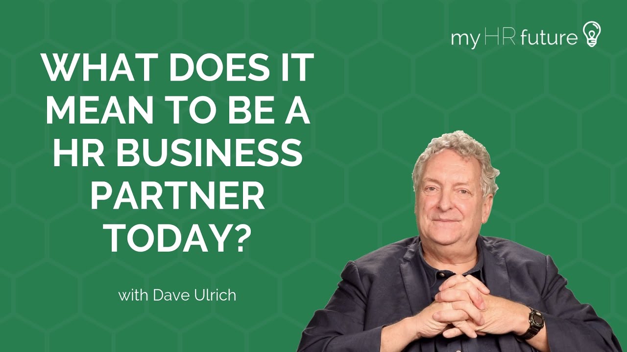 WHAT DOES IT MEAN TO BE A HR BUSINESS PARTNER TODAY? Bitesized Learning with Dave Ulrich