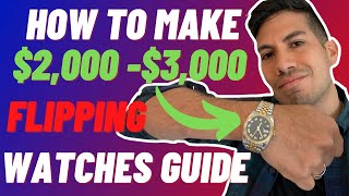 How To Successfully Flip Luxury Watches / Time Pieces for PROFIT Guide!