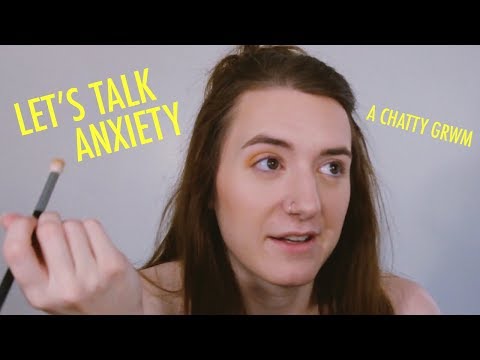 let's talk anxiety | chatty get ready with me