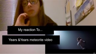 My reaction to Years & Years meteorite video | Lesleigh Sandford